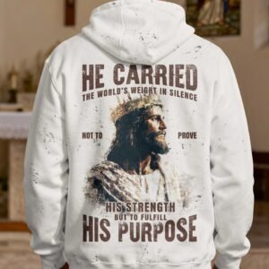 He Carried The World's Weight In Silence Not To Prove His Strength But To Fulfill His Purpose Hoodie